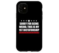 Sorry Being Weird My First Dictatorship Pro Democracy Resist Carcasa para iPhone 11