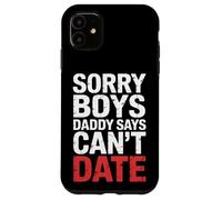 Sorry Boys Daddy Says Can't Date - Carcasa para iPhone 11