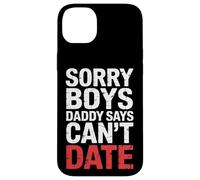 Sorry Boys Daddy Says Can't Date - Carcasa para iPhone 14 Plus