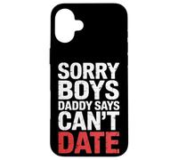 Sorry Boys Daddy Says Can't Date - Carcasa para iPhone 16 Plus