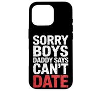Sorry Boys Daddy Says Can't Date - Carcasa para iPhone 16 Pro