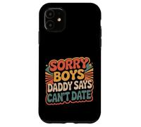 Sorry Boys Daddy Says Can't Date Hija Protectora - Carcasa para iPhone 11
