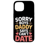 Sorry Boys Daddy Says Can't Date Hija Protectora - Carcasa para iPhone 15