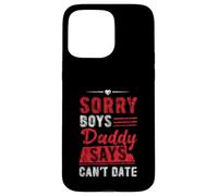 Sorry Boys Daddy Says Can't Date Hija protectora Carcasa para iPhone 15 Pro Max