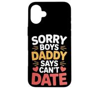 Sorry Boys Daddy Says Can't Date Hija Protectora - Carcasa para iPhone 16 Plus