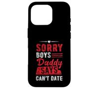 Sorry Boys Daddy Says Can't Date Hija protectora Carcasa para iPhone 16 Pro