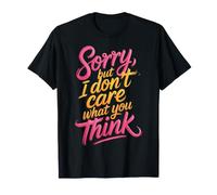 Sorry, But I Don't Care What You Think Sassy Mood |- Camiseta