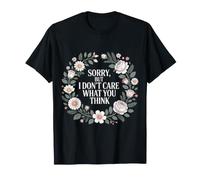 Sorry, But I Don't Care What You Think Sassy Mood - Camiseta