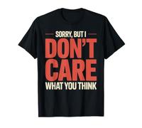 Sorry, But I Don't Care What You Think Sassy Mood - Camiseta