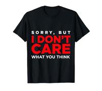 Sorry, But I Don't Care What You Think Sassy Mood - Camiseta