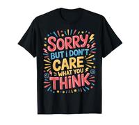 Sorry, But I Don't Care What You Think Sassy Mood |- Camiseta