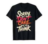 Sorry, But I Don't Care What You Think Sassy Mood - Camiseta