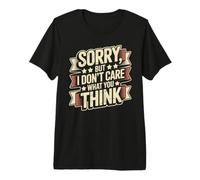 Sorry, But I Don't Care What You Think Sassy Mood Camiseta Premium
