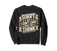 Sorry, But I Don't Care What You Think Sassy Mood Sudadera