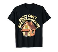 Sorry Can't Building A House Bye Engineer Construction - Camiseta