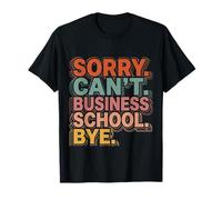 Sorry Can't Business School Bye Estudiante Emprendedor Camiseta