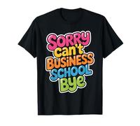 Sorry Can't Business School Bye Estudiante Emprendedor - Camiseta