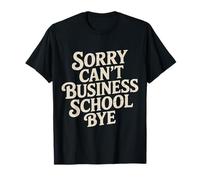 Sorry Can't Business School Bye Estudiante Emprendedor |- Camiseta