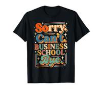 Sorry Can't Business School Bye Estudiante Emprendedor - Camiseta