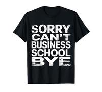 Sorry Can't Business School Bye Estudiante Emprendedor ||- Camiseta