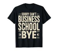 Sorry Can't Business School Bye Estudiante Emprendedor - Camiseta