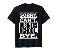 Sorry Can't Business School Bye Estudiante Emprendedor - Camiseta