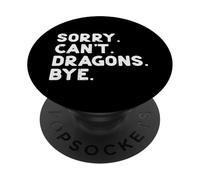 Sorry Cant Dragons Bye Funny Dichos Fantasía Hombres Mujeres Niños PopSockets PopGrip Adhesivo