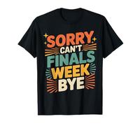 Sorry Can't Finals Week Bye Student Stress Busy Exam |- Camiseta