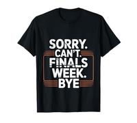 Sorry Can't Finals Week Bye Student Stress Busy Exam - Camiseta