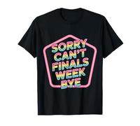 Sorry Can't Finals Week Bye Student Stress Busy Exam - Camiseta