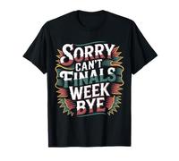 Sorry Can't Finals Week Bye Student Stress Busy Exam - Camiseta