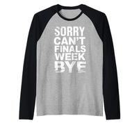 Sorry Can't Finals Week Bye Student Stress Busy Exam - Camiseta Manga Raglan