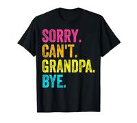 Sorry Can't Grandpa Bye Teacher Student Funny Papa Vacation Camiseta