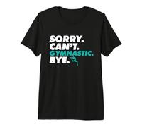 Sorry Can't Gymnastic Bye Entrenador de Atletas Gimnasta Divertido Camiseta Premium