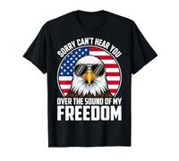 Sorry Can't Hear You Over The Sound of My Freedom Camiseta