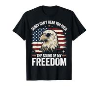 Sorry Can't Hear You Over The Sound of My Freedom Camiseta