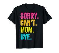 Sorry Can't Mom Bye Teacher Student Funny Mother Camiseta