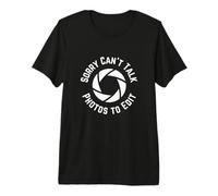 Sorry Can't Talk Photos to Edit, Funny Photographer Camiseta Premium