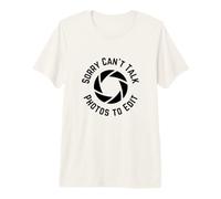 Sorry Can't Talk Photos to Edit, Funny Photographer Camiseta Premium