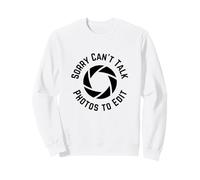 Sorry Can't Talk Photos to Edit, Funny Photographer Sudadera