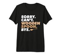 Sorry Can't Wooden Spoon Bye, Divertido Meme de mamá Italiana Camiseta Premium