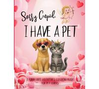 Sorry Cupid, I Have a Pet - A Funny Anti-Valentine’s Coloring Book for Pet Lovers