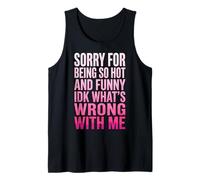 Sorry For Being So Hot and Funny Idk What's Wrong with Me Camiseta sin Mangas