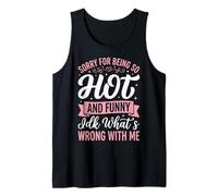 Sorry For Being So Hot and Funny Idk What's Wrong with Me Camiseta sin Mangas
