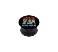 Sorry For Being So Hot and Funny Idk What's Wrong with Me PopSockets PopGrip Adhesivo