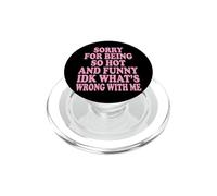 Sorry For Being So Hot and Funny Idk What's Wrong with Me PopSockets PopGrip para MagSafe