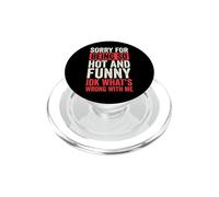 Sorry For Being So Hot and Funny Idk What's Wrong with Me PopSockets PopGrip para MagSafe