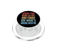 Sorry For Being So Hot and Funny Idk What's Wrong with Me PopSockets PopGrip para MagSafe