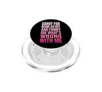 Sorry For Being So Hot and Funny Idk What's Wrong with Me PopSockets PopGrip para MagSafe