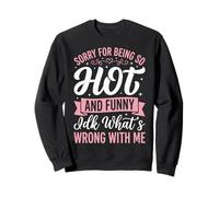 Sorry For Being So Hot and Funny Idk What's Wrong with Me Sudadera